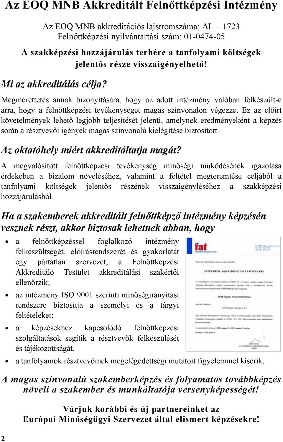 Megmérettetés annak bizonyítására, hogy az adott intézmény valóban felkészült-e arra, hogy a felnőttképzési tevékenységet magas színvonalon végezze.