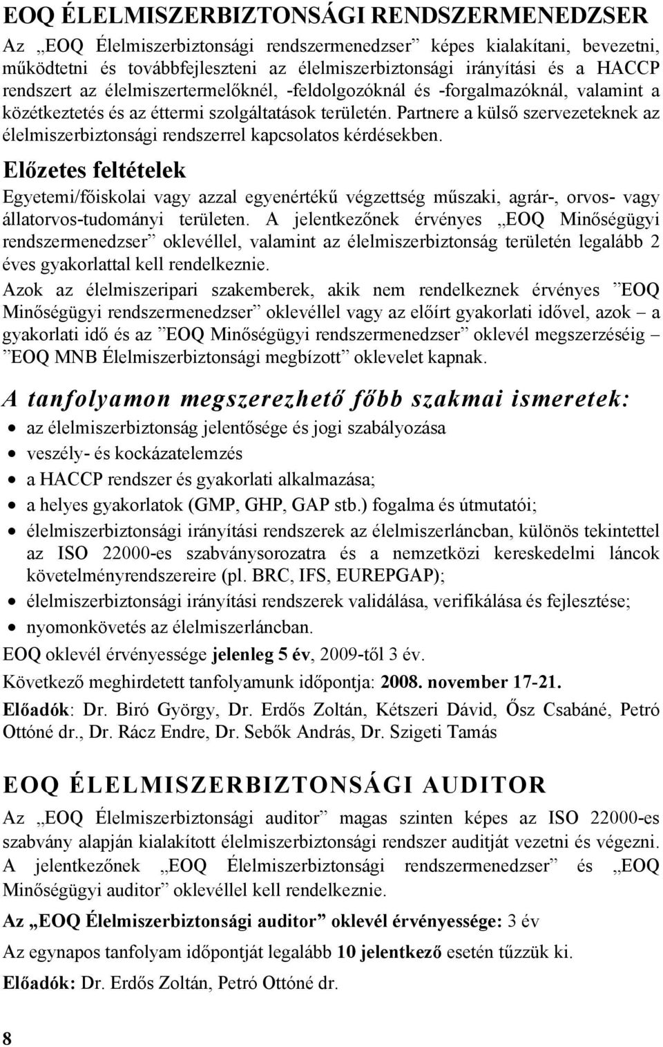 Partnere a külső szervezeteknek az élelmiszerbiztonsági rendszerrel kapcsolatos kérdésekben.
