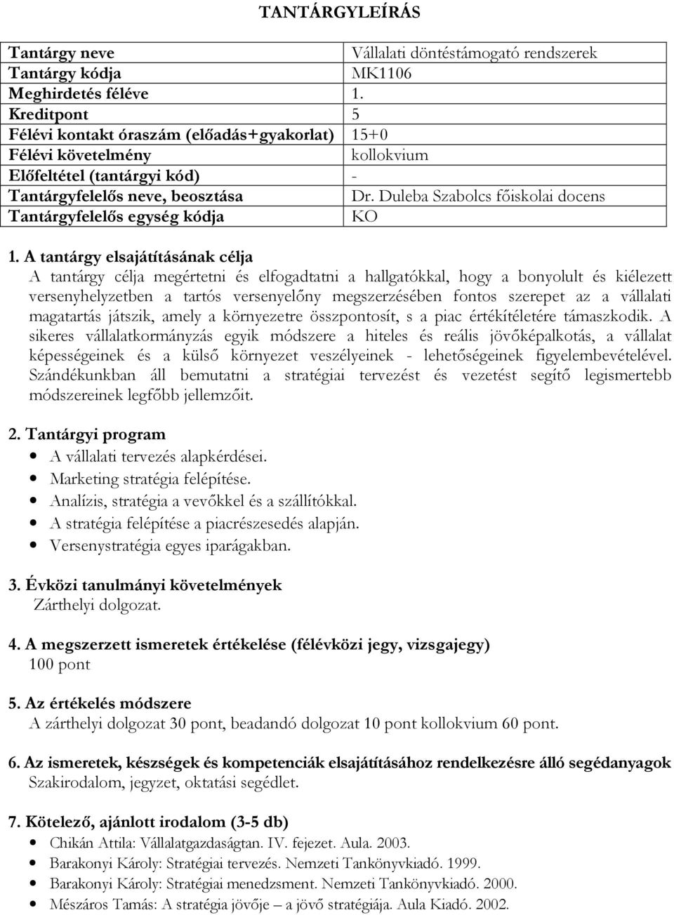 a vállalati magatartás játszik, amely a környezetre összpontosít, s a piac értékítéletére támaszkodik.