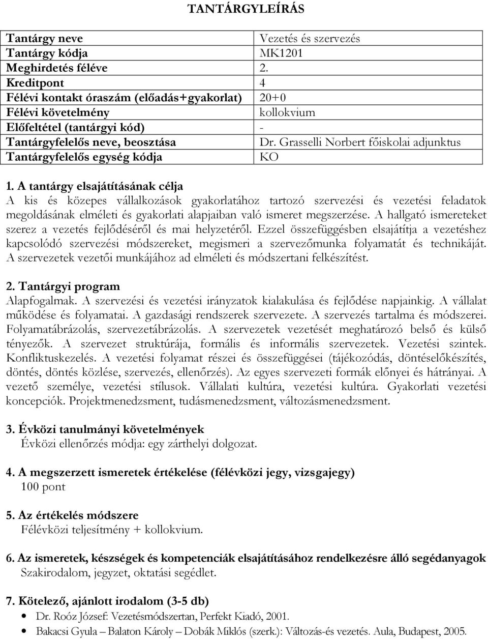 A hallgató ismereteket szerez a vezetés fejlődéséről és mai helyzetéről.