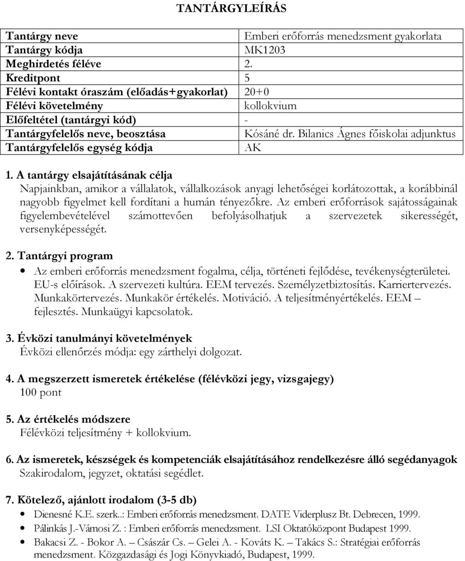 Az emberi erőforrások sajátosságainak figyelembevételével számottevően befolyásolhatjuk a szervezetek sikerességét, versenyképességét.