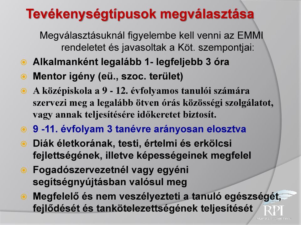 évfolyamos tanulói számára szervezi meg a legalább ötven órás közösségi szolgálatot, vagy annak teljesítésére időkeretet biztosít. 9-11.
