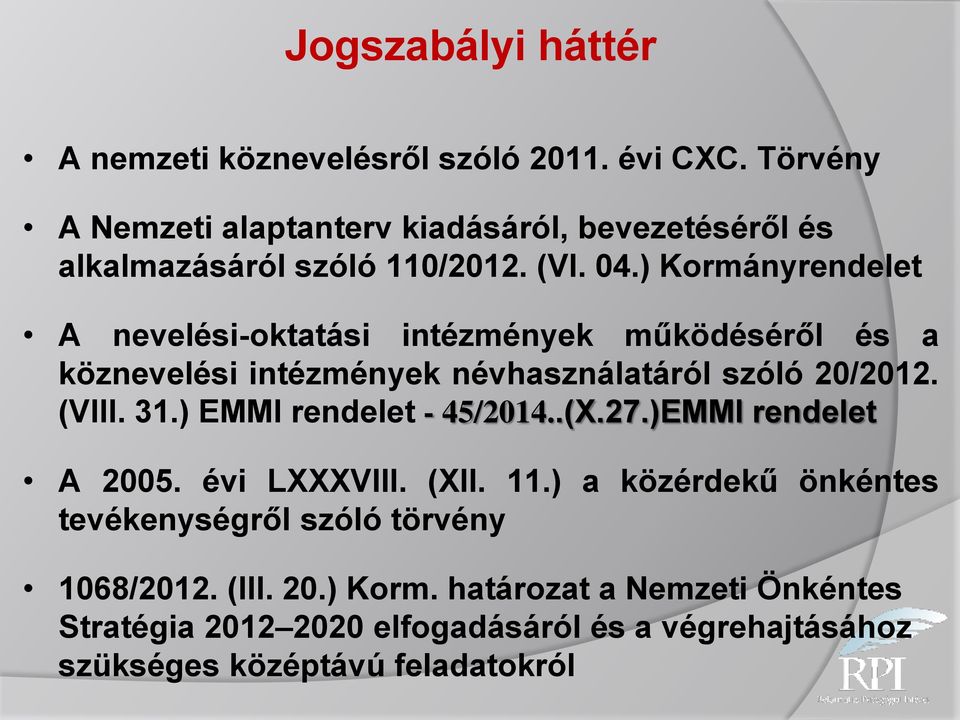 ) Kormányrendelet A nevelési-oktatási intézmények működéséről és a köznevelési intézmények névhasználatáról szóló 20/2012. (VIII. 31.