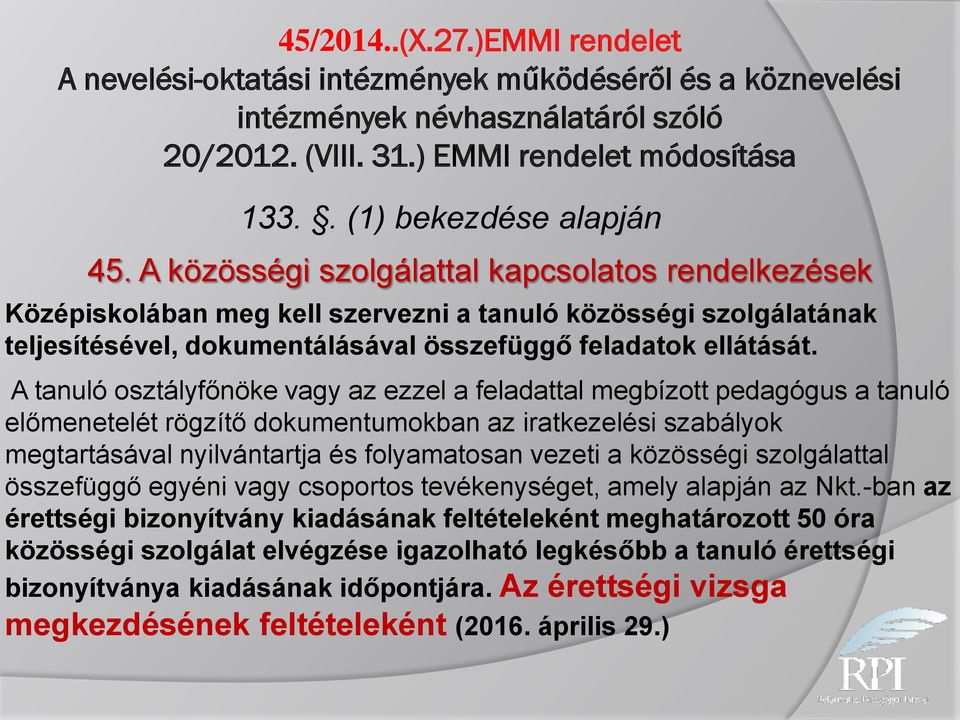 A közösségi szolgálattal kapcsolatos rendelkezések Középiskolában meg kell szervezni a tanuló közösségi szolgálatának teljesítésével, dokumentálásával összefüggő feladatok ellátását.