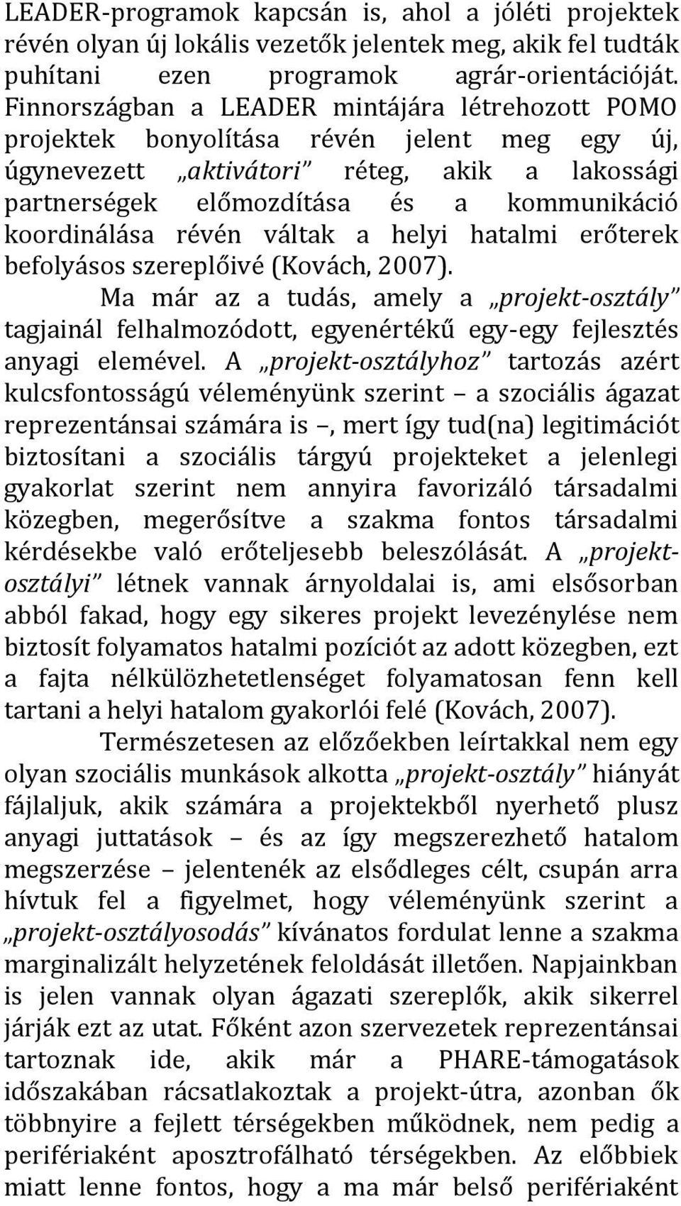 koordinálása révén váltak a helyi hatalmi erőterek befolyásos szereplőivé (Kovách, 2007).