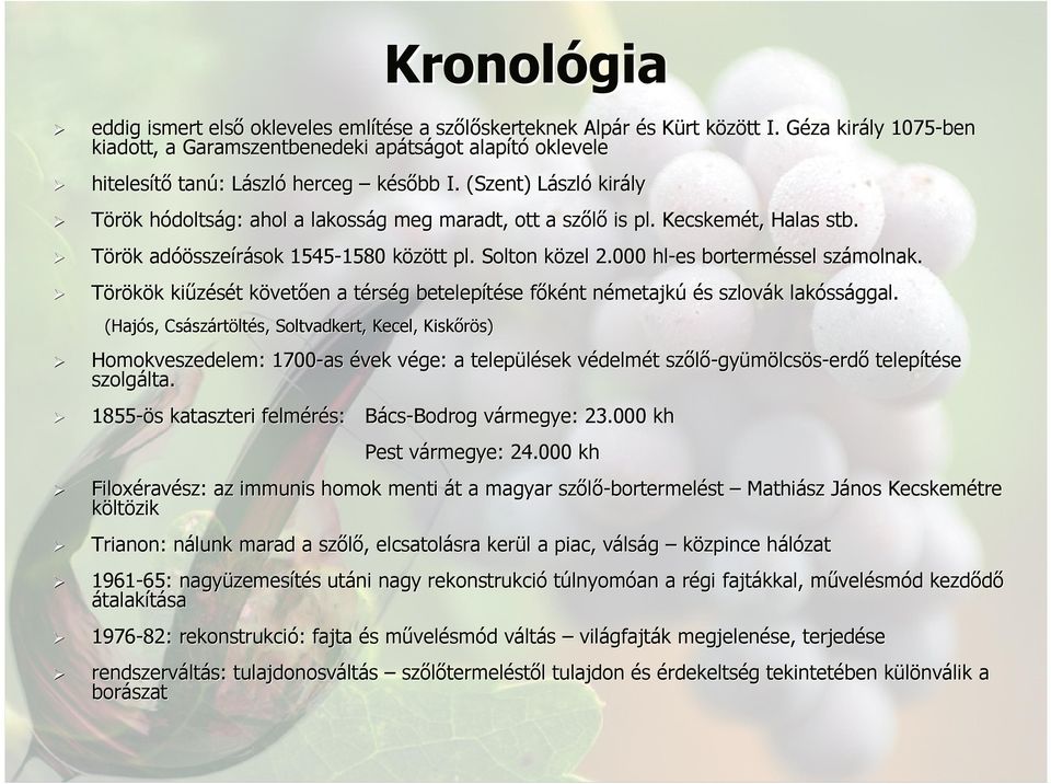 (Szent) LászlL szló király Török k hódoltsh doltság: ahol a lakosság g meg maradt, ott a szőlő is pl. Kecskemét, Halas stb. Török k adóö óösszeírások sok 1545-1580 1580 között k pl. Solton közel k 2.