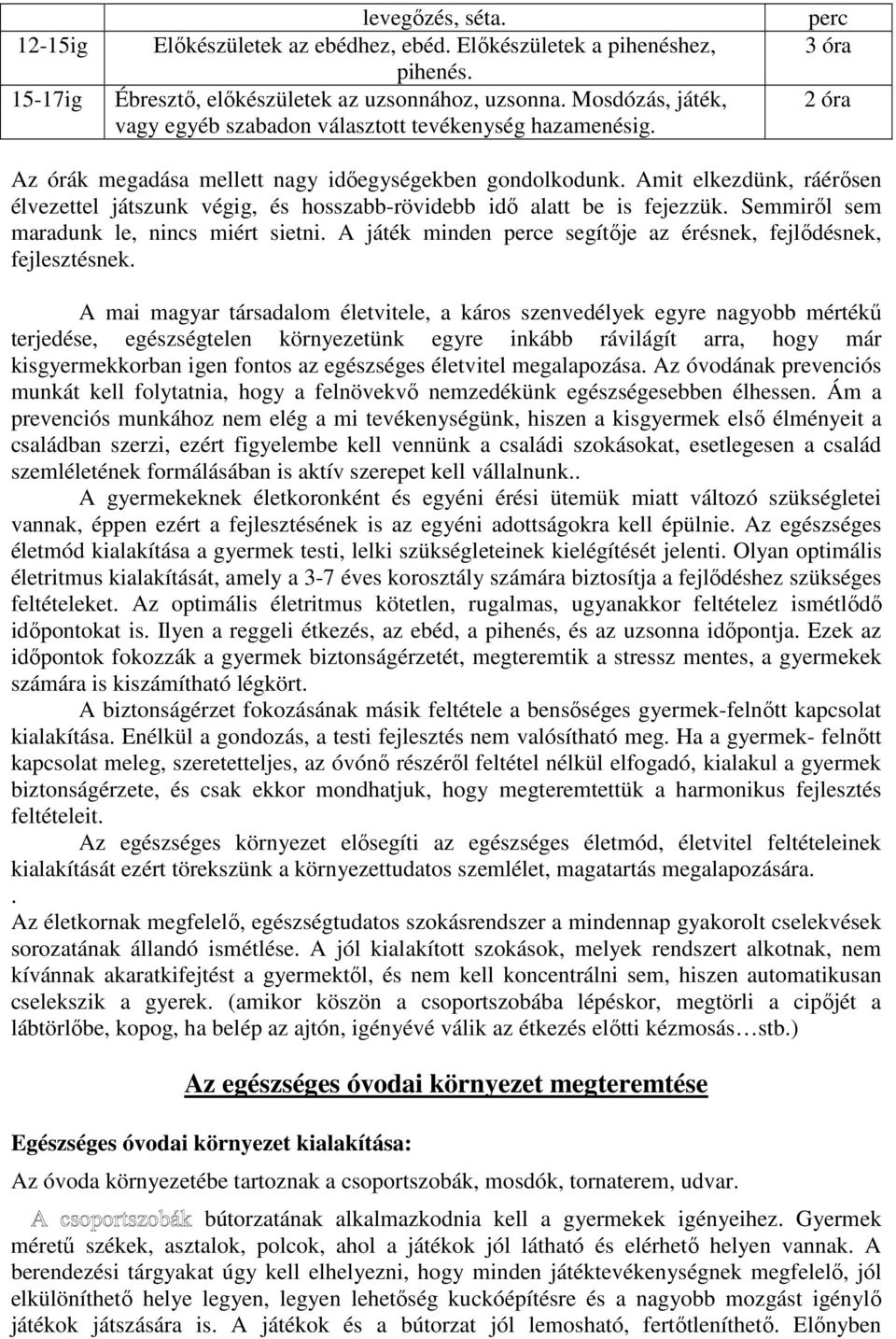 Amit elkezdünk, ráérősen élvezettel játszunk végig, és hosszabb-rövidebb idő alatt be is fejezzük. Semmiről sem maradunk le, nincs miért sietni.