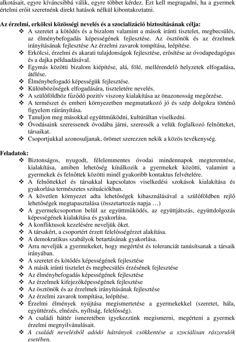 fejlesztése. Az ösztönök és az érzelmek irányításának fejlesztése Az érzelmi zavarok tompítása, leépítése.