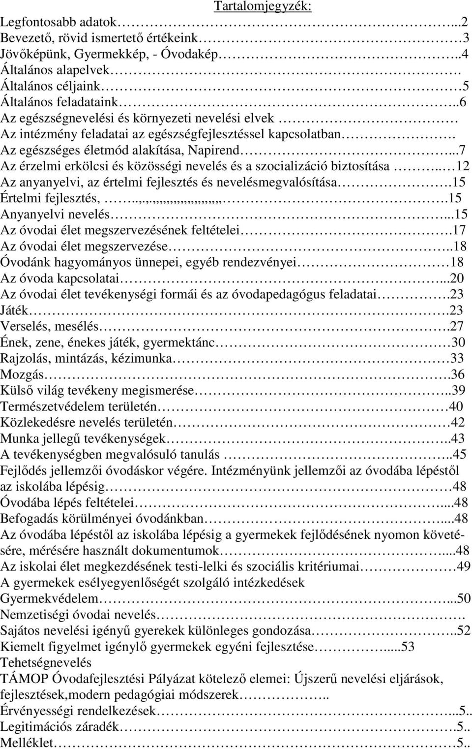 ..7 Az érzelmi erkölcsi és közösségi nevelés és a szocializáció biztosítása.. 12 Az anyanyelvi, az értelmi fejlesztés és nevelésmegvalósítása.15 Értelmi fejlesztés,..,.,.,,,,,,,,,,,,,,,,,,,,.