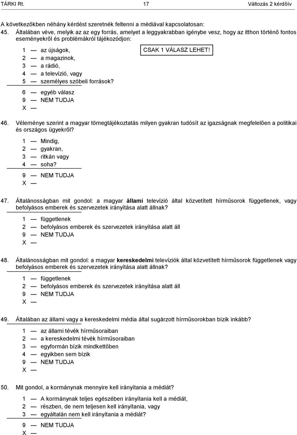 televízió, vagy 5 személyes szóbeli források? CSAK 1 VÁLASZ LEHET! 6 egyéb válasz 46.