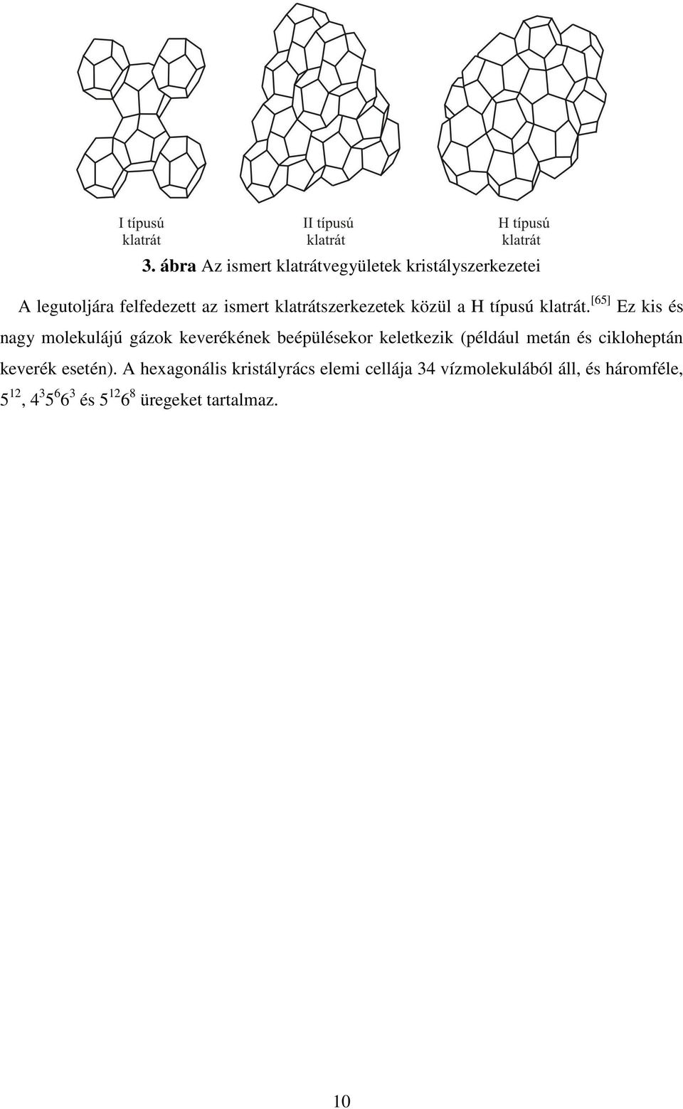 [65] Ez kis és nagy molekulájú gázok keverékének beépülésekor keletkezik (például metán és
