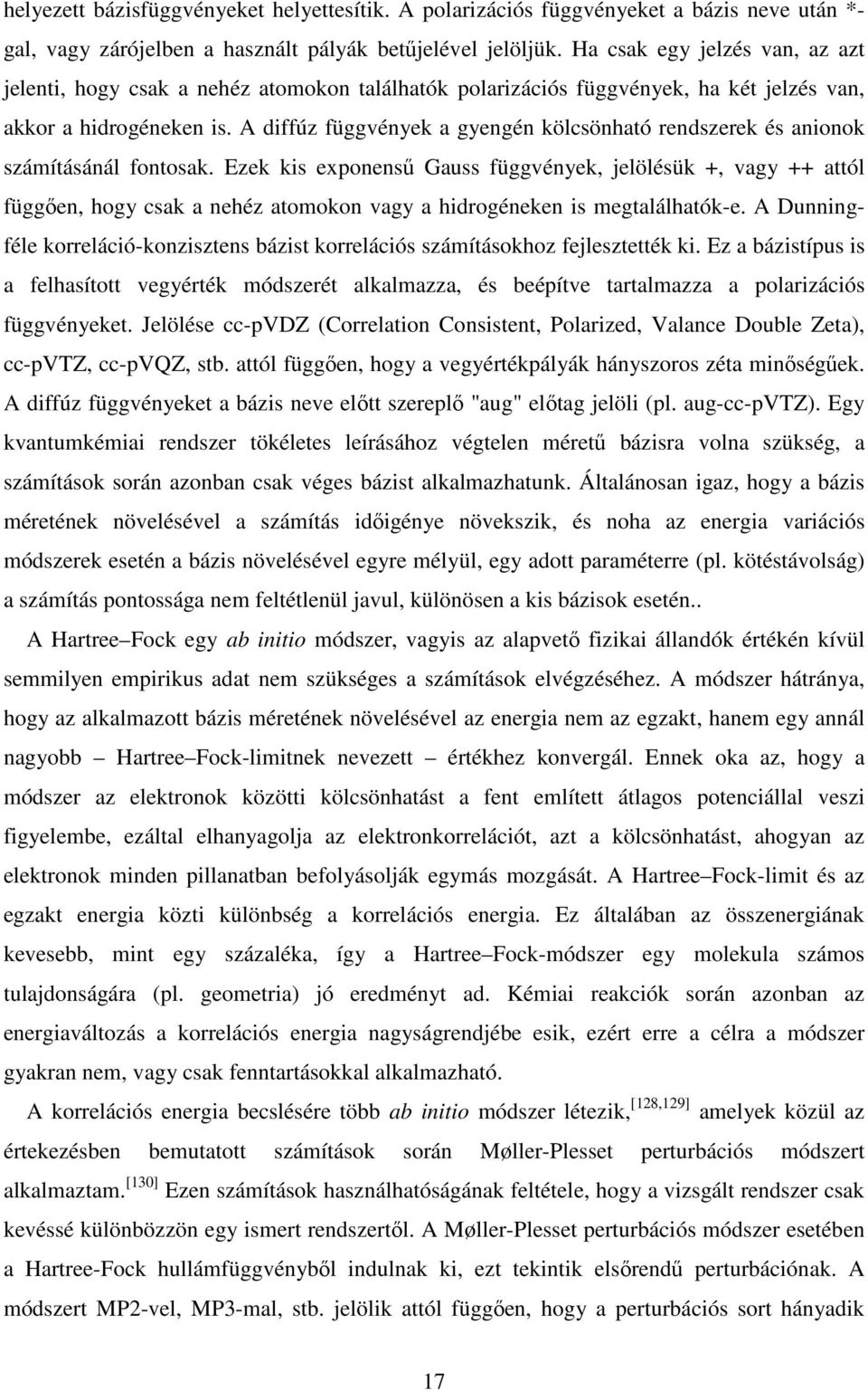 A diffúz függvények a gyengén kölcsönható rendszerek és anionok számításánál fontosak.
