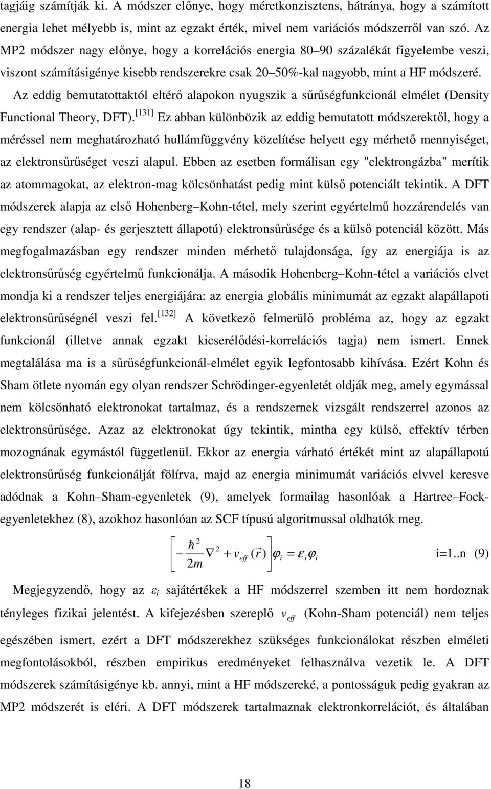 Az eddig bemutatottaktól eltérı alapokon nyugszik a sőrőségfunkcionál elmélet (Density Functional Theory, DFT).