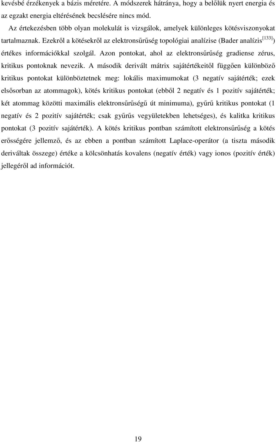 Ezekrıl a kötésekrıl az elektronsőrőség topológiai analízise (Bader analízis [133] ) értékes információkkal szolgál. Azon pontokat, ahol az elektronsőrőség gradiense zérus, kritikus pontoknak nevezik.
