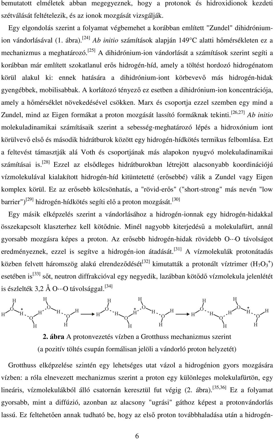[24] Ab initio számítások alapján 149 C alatti hımérsékleten ez a mechanizmus a meghatározó.