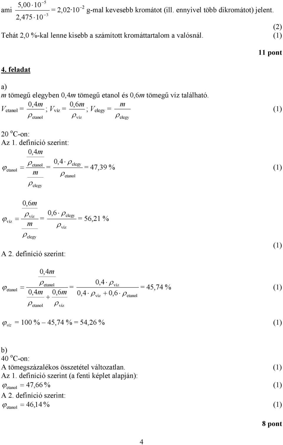 0,4m 0,6m m V = ; V = ; V = 0 o C-on: Az 1. definíció szerint: 0,4m 0,4 ϕ = = m = 47,9 % ϕ 0,6m m = = 0,6 A.