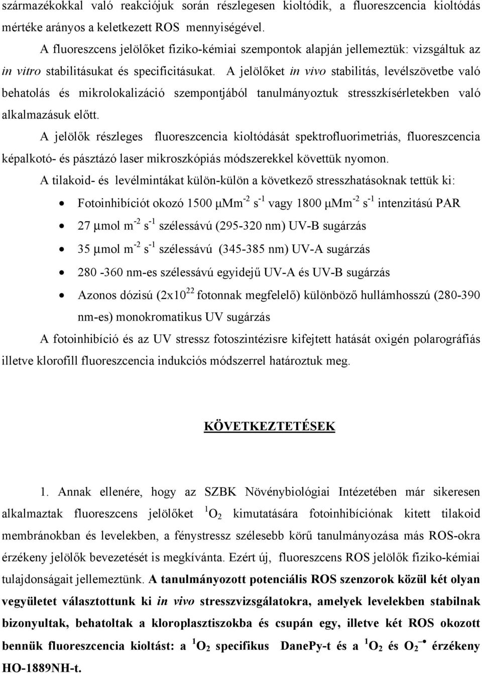 A jelölőket in vivo stabilitás, levélszövetbe való behatolás és mikrolokalizáció szempontjából tanulmányoztuk stresszkísérletekben való alkalmazásuk előtt.