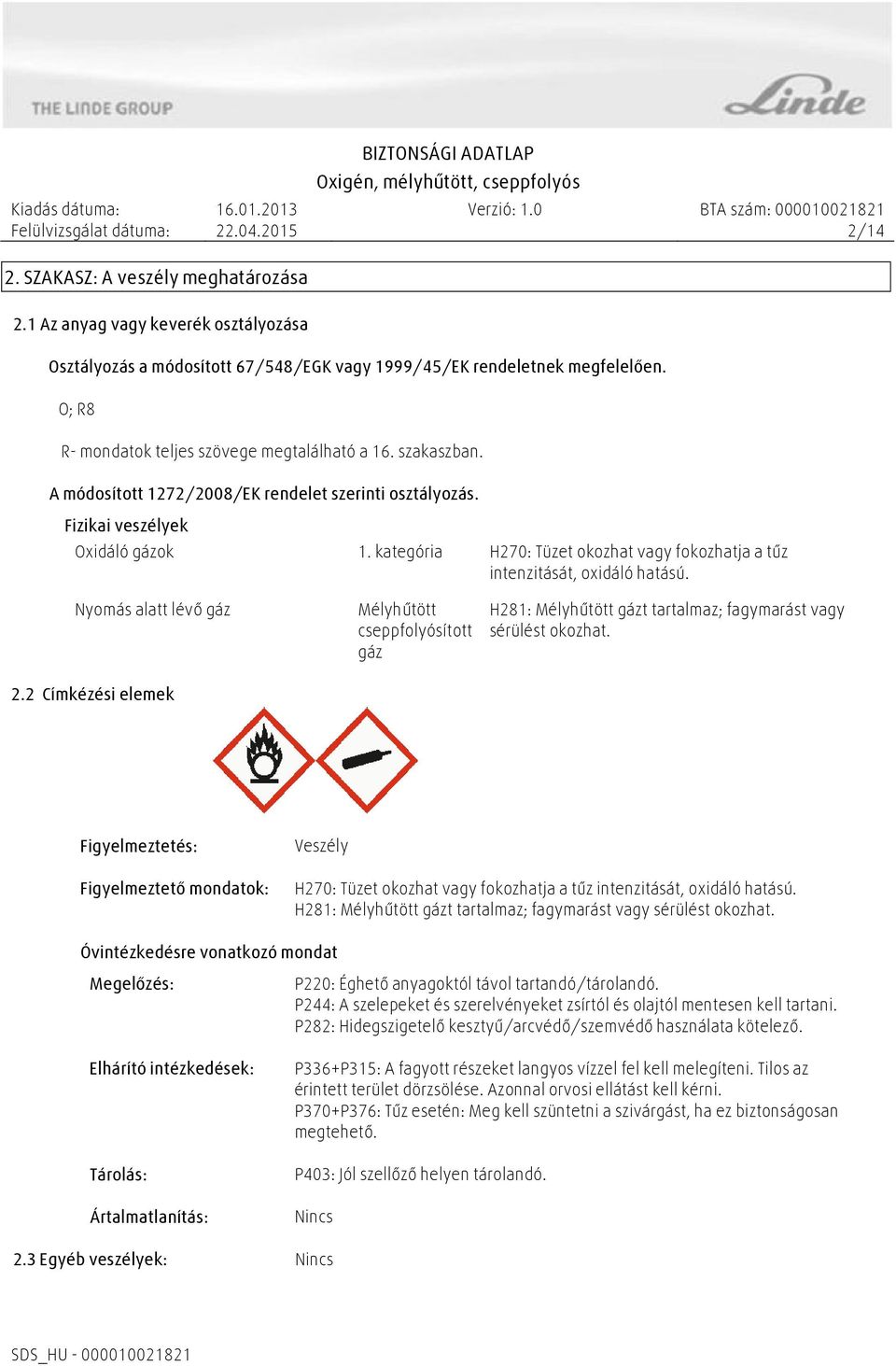 kategória H270: Tüzet okozhat vagy fokozhatja a tűz intenzitását, oxidáló hatású. Nyomás alatt lévő gáz 2.