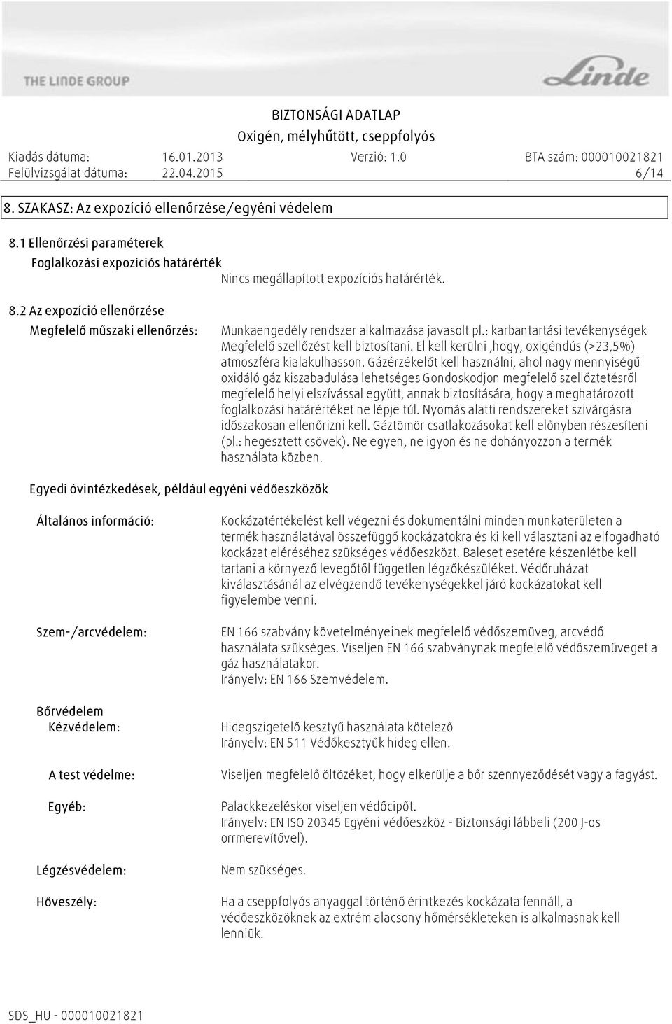 Gázérzékelőt kell használni, ahol nagy mennyiségű oxidáló gáz kiszabadulása lehetséges Gondoskodjon megfelelő szellőztetésről megfelelő helyi elszívással együtt, annak biztosítására, hogy a