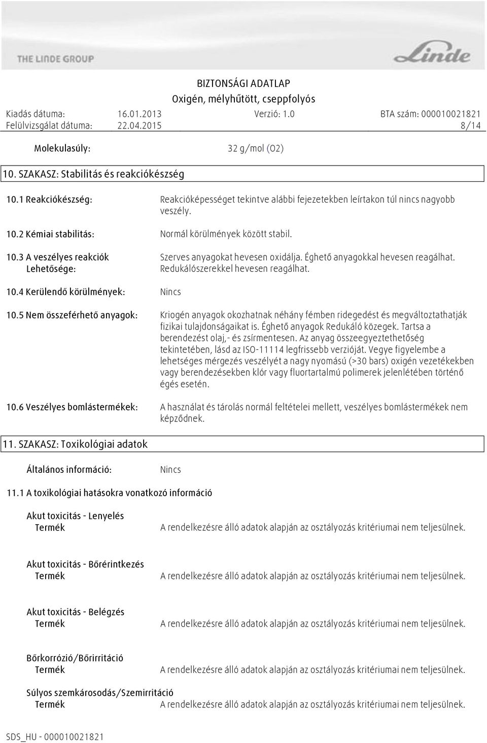 5 Nem összeférhető anyagok: Kriogén anyagok okozhatnak néhány fémben ridegedést és megváltoztathatják fizikai tulajdonságaikat is. Éghető anyagok Redukáló közegek.