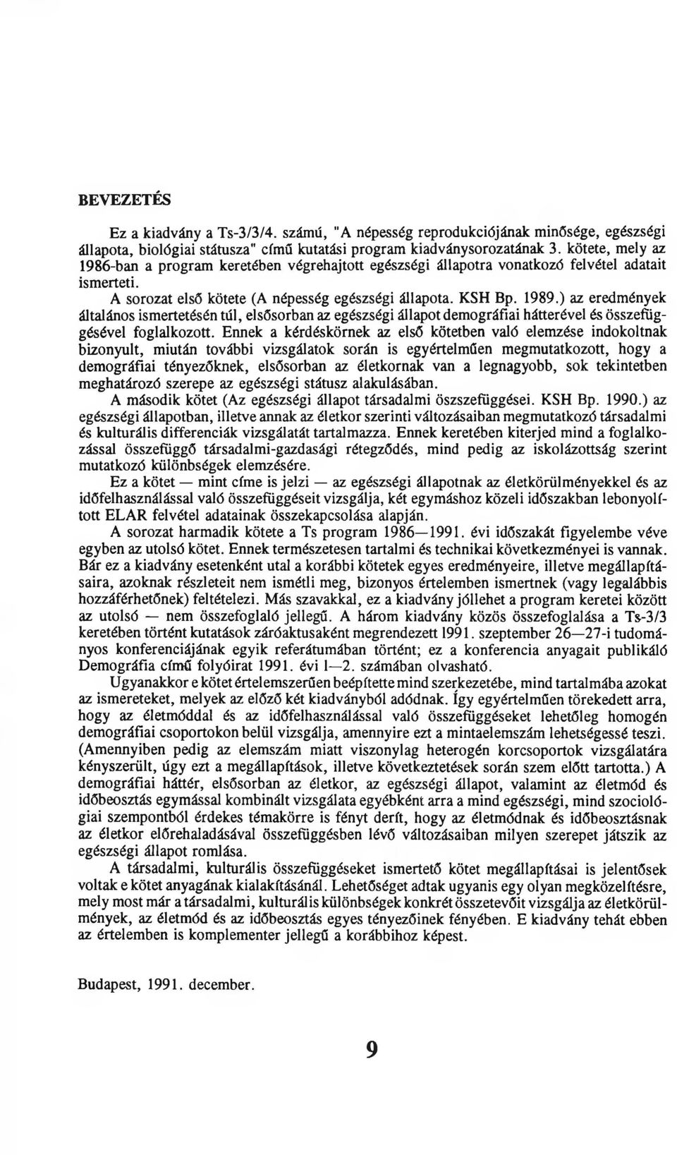 ) az eredmények általános ismertetésén túl, elsősorban az egészségi állapot demográfiai hátterével és összefüggésével foglalkozott.