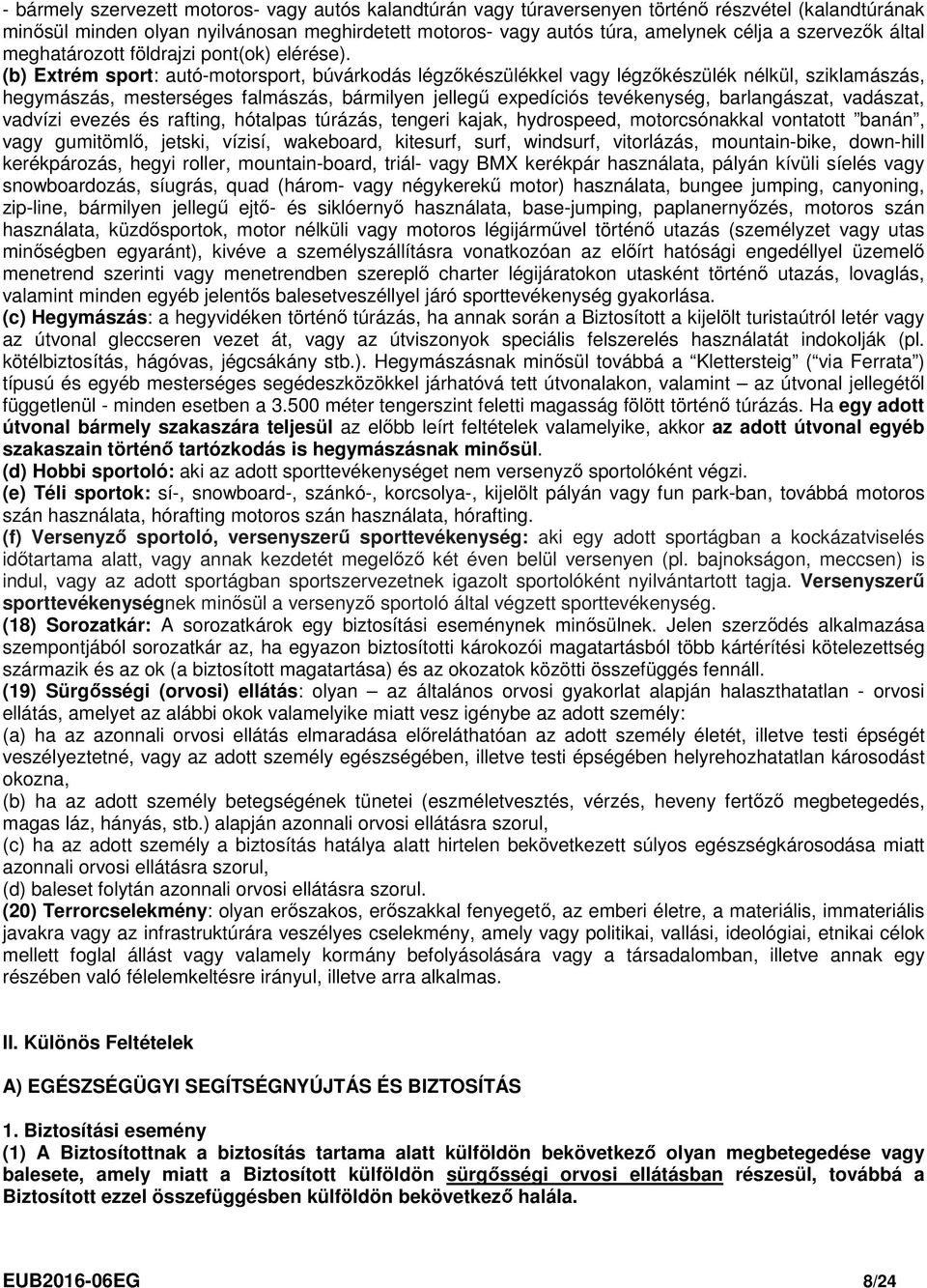 (b) Extrém sport: autó-motorsport, búvárkodás légzőkészülékkel vagy légzőkészülék nélkül, sziklamászás, hegymászás, mesterséges falmászás, bármilyen jellegű expedíciós tevékenység, barlangászat,