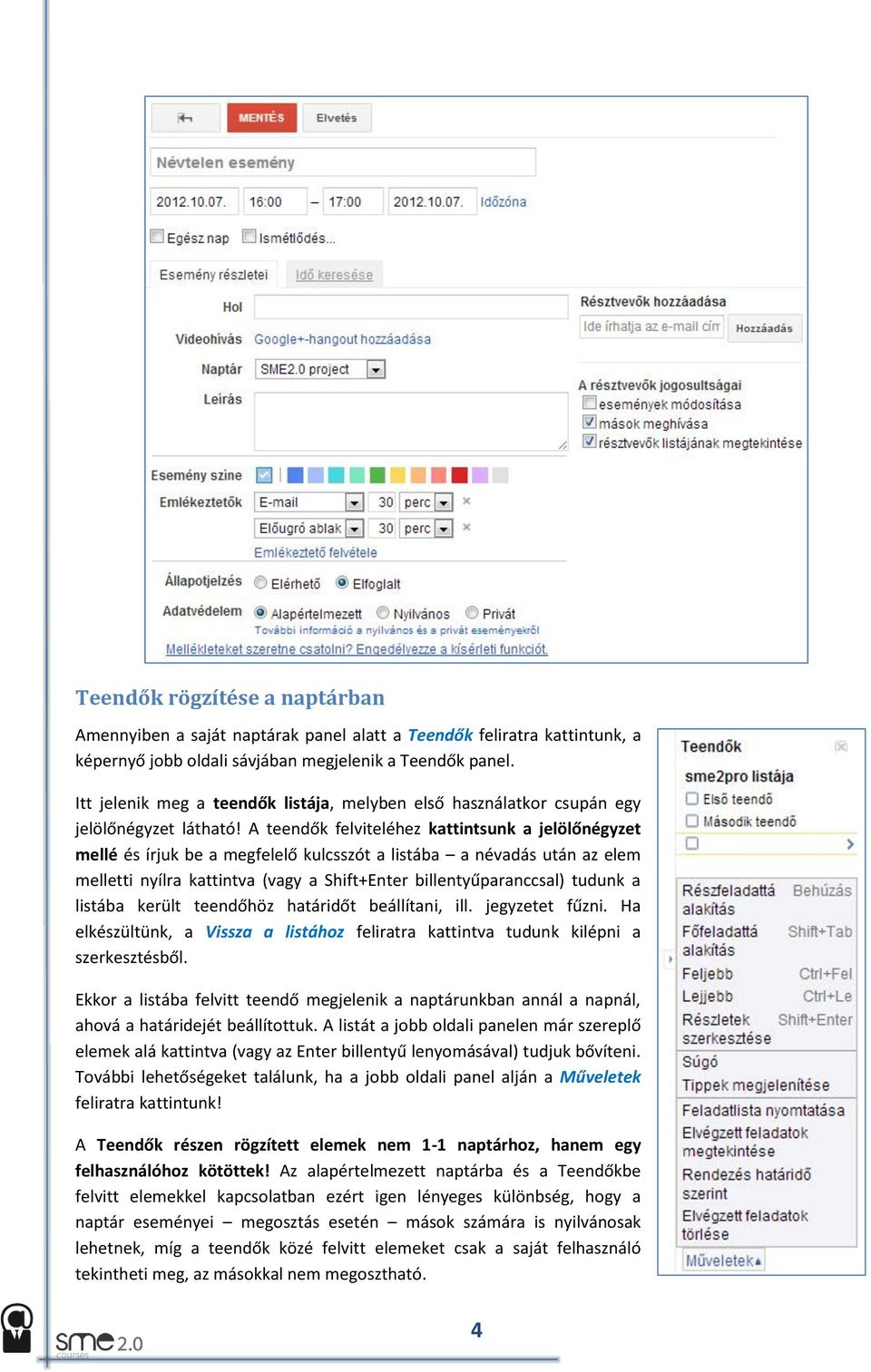 A teendők felviteléhez kattintsunk a jelölőnégyzet mellé és írjuk be a megfelelő kulcsszót a listába a névadás után az elem melletti nyílra kattintva (vagy a Shift+Enter billentyűparanccsal) tudunk a