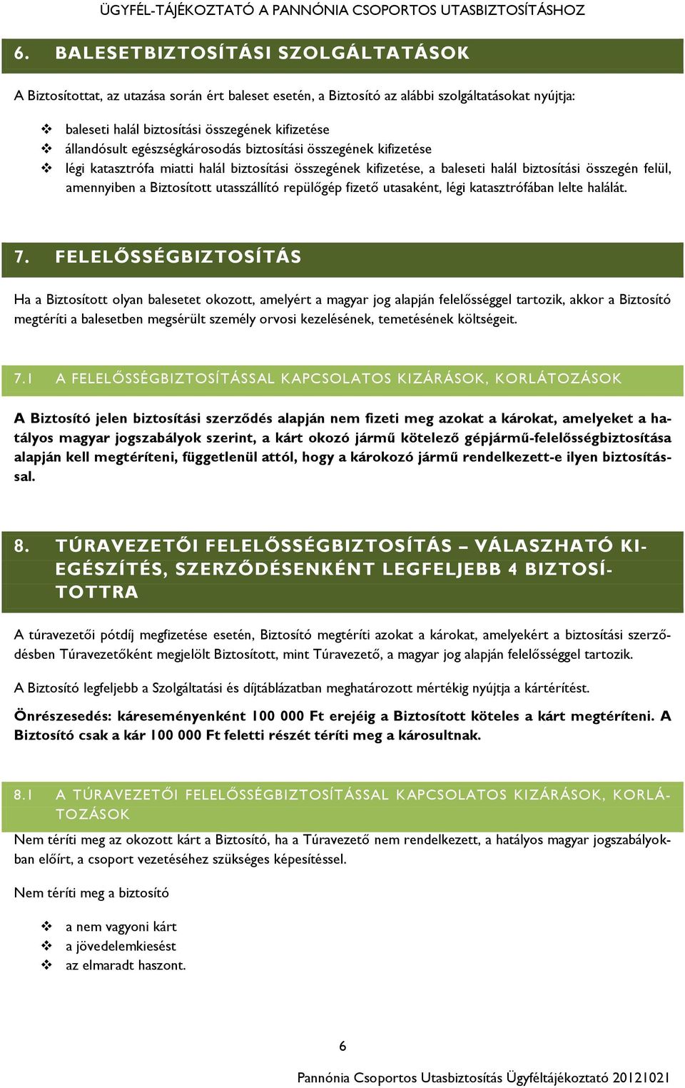 repülőgép fizető utasaként, légi katasztrófában lelte halálát. 7.