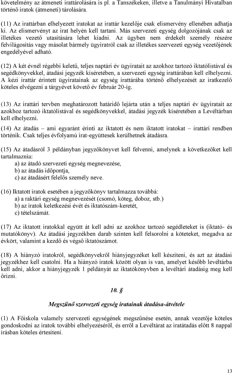 Más szervezeti egység dolgozójának csak az illetékes vezető utasítására lehet kiadni.