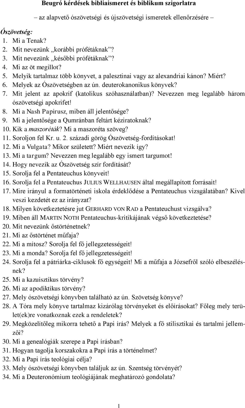 Mit jelent az apokrif (katolikus szóhasználatban)? Nevezzen meg legalább három ószövetségi apokrifet! 8. Mi a Nash Papirusz, miben áll jelentősége? 9.