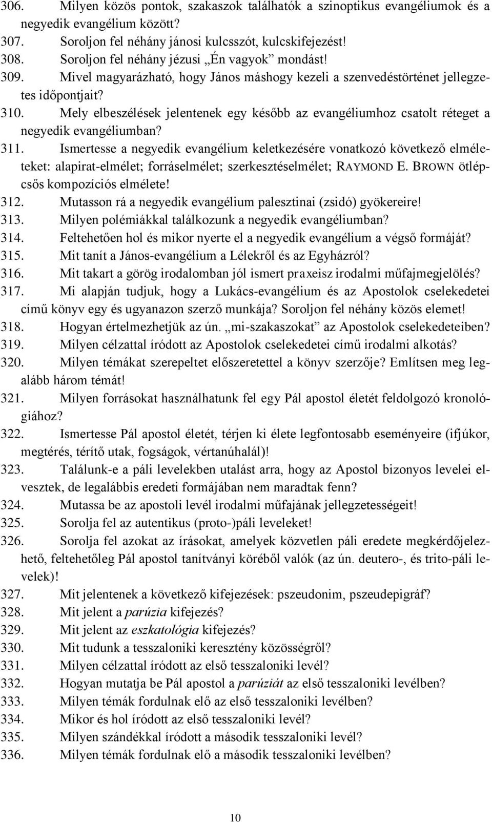 Mely elbeszélések jelentenek egy később az evangéliumhoz csatolt réteget a negyedik evangéliumban? 311.