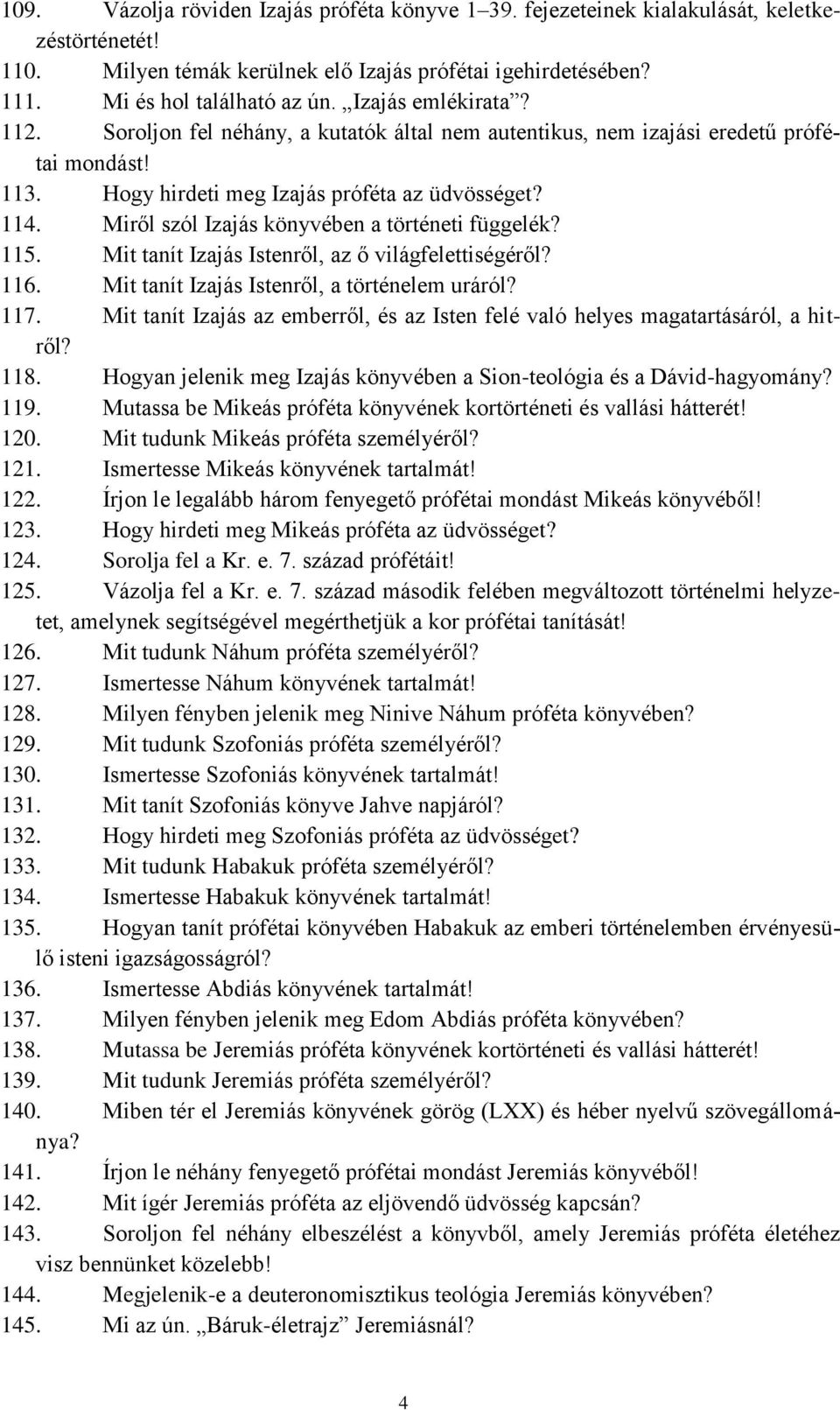Miről szól Izajás könyvében a történeti függelék? 115. Mit tanít Izajás Istenről, az ő világfelettiségéről? 116. Mit tanít Izajás Istenről, a történelem uráról? 117.