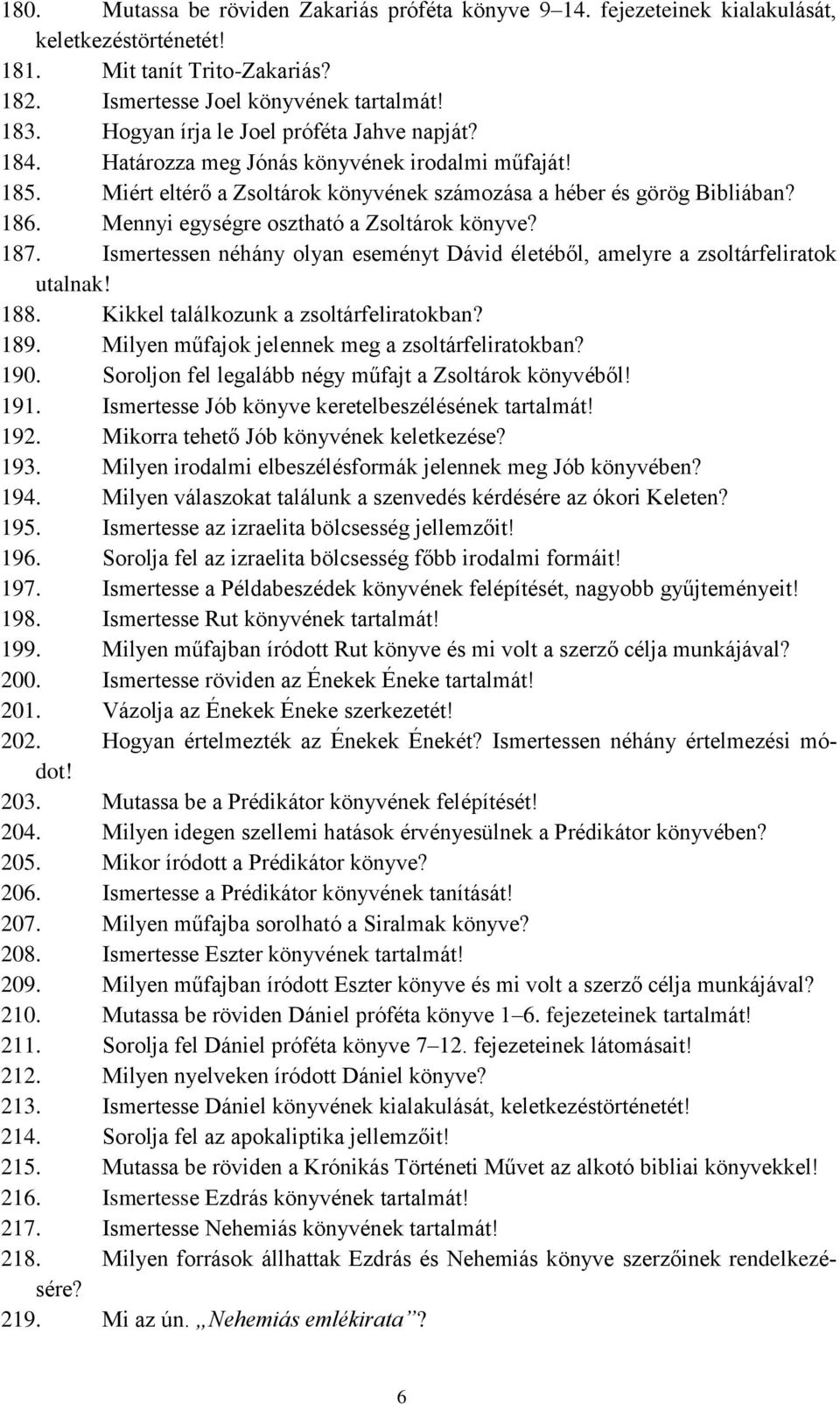 Mennyi egységre osztható a Zsoltárok könyve? 187. Ismertessen néhány olyan eseményt Dávid életéből, amelyre a zsoltárfeliratok utalnak! 188. Kikkel találkozunk a zsoltárfeliratokban? 189.