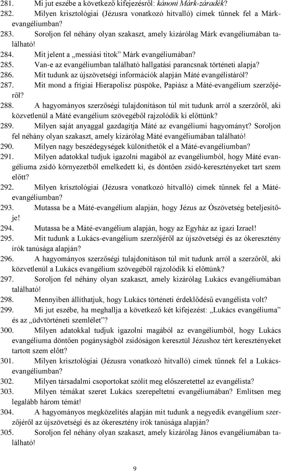 Van-e az evangéliumban található hallgatási parancsnak történeti alapja? 286. Mit tudunk az újszövetségi információk alapján Máté evangélistáról? 287.