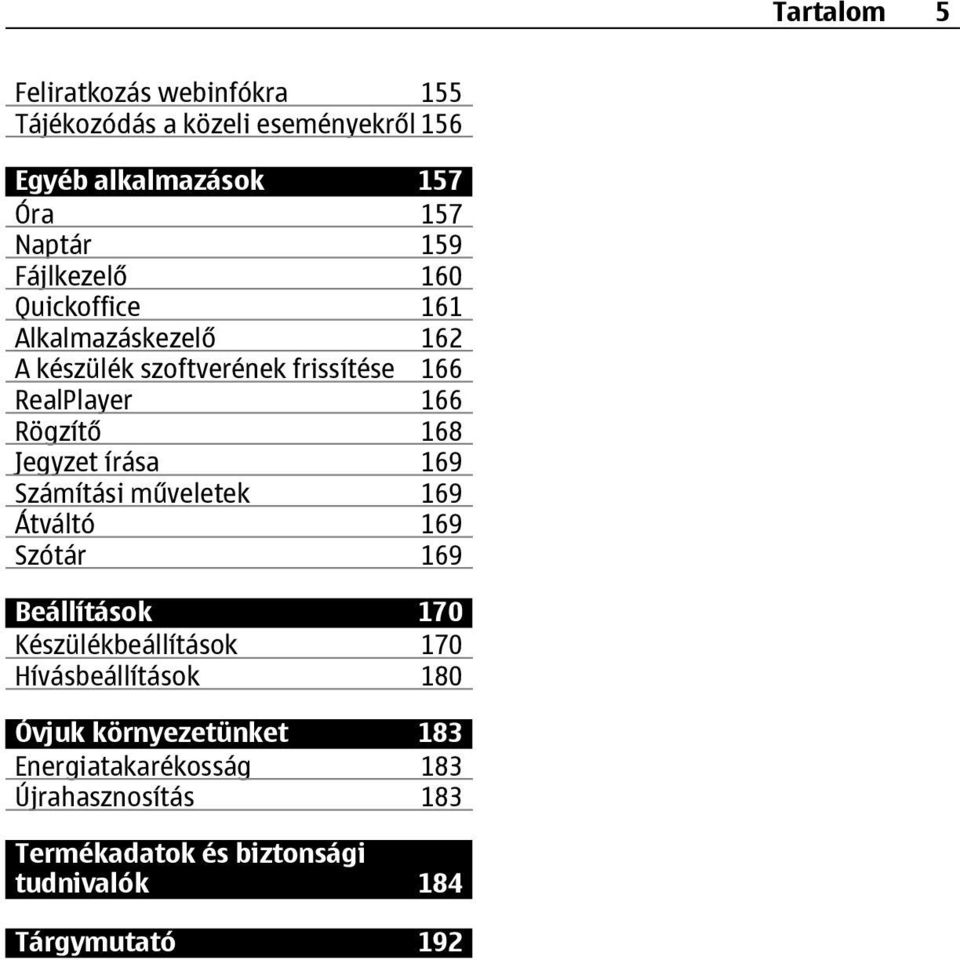 Jegyzet írása 169 Számítási műveletek 169 Átváltó 169 Szótár 169 Beállítások 170 Készülékbeállítások 170 Hívásbeállítások