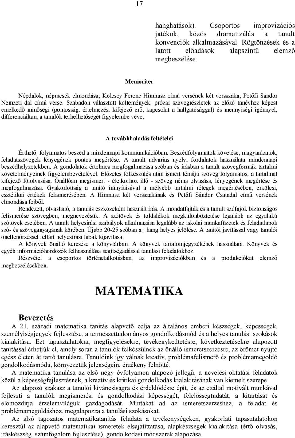 Szabadon választott költemények, prózai szövegrészletek az előző tanévhez képest emelkedő minőségi (pontosság, értelmezés, kifejező erő, kapcsolat a hallgatósággal) és mennyiségi igénnyel,