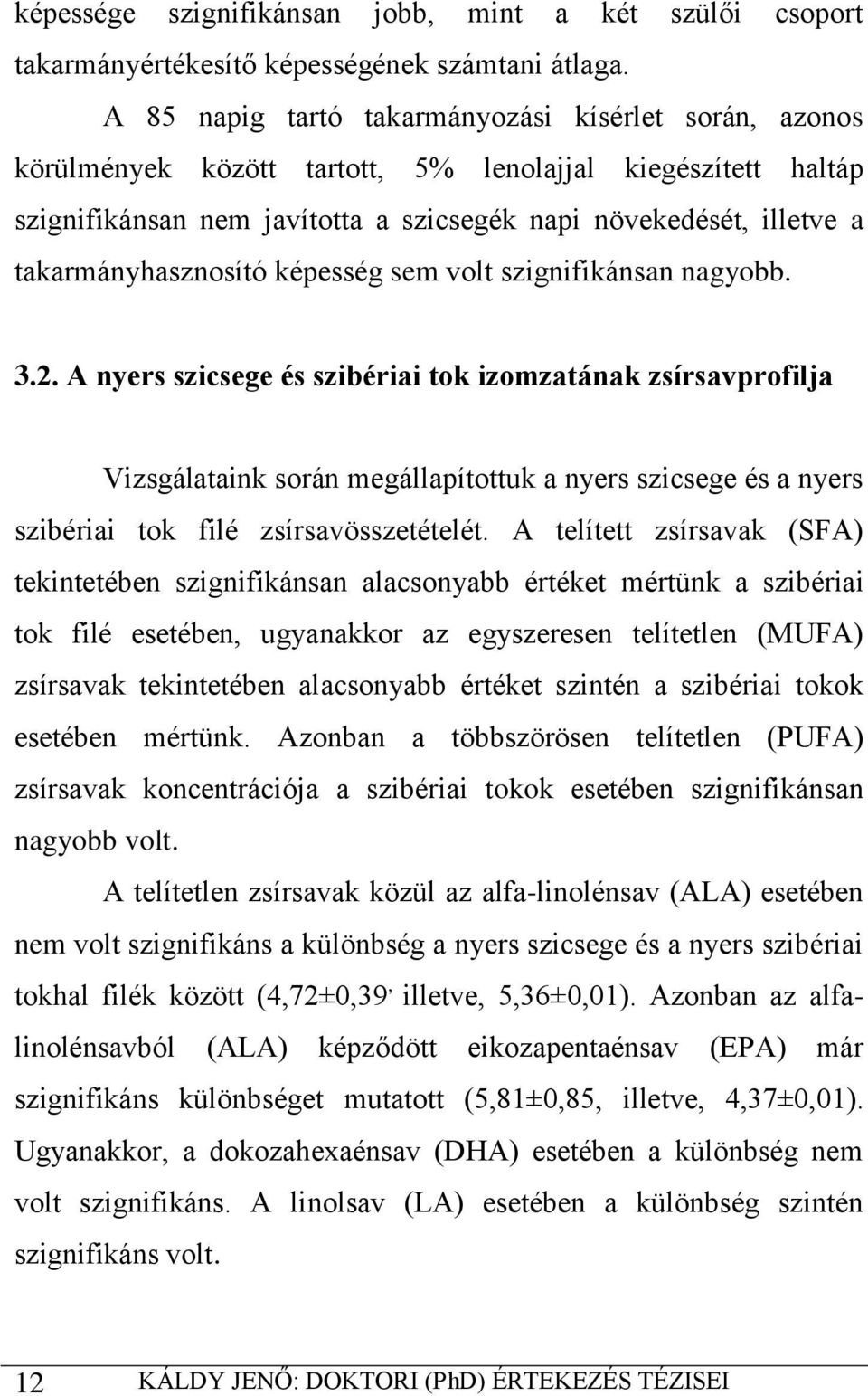 takarmányhasznosító képesség sem volt szignifikánsan nagyobb. 3.2.