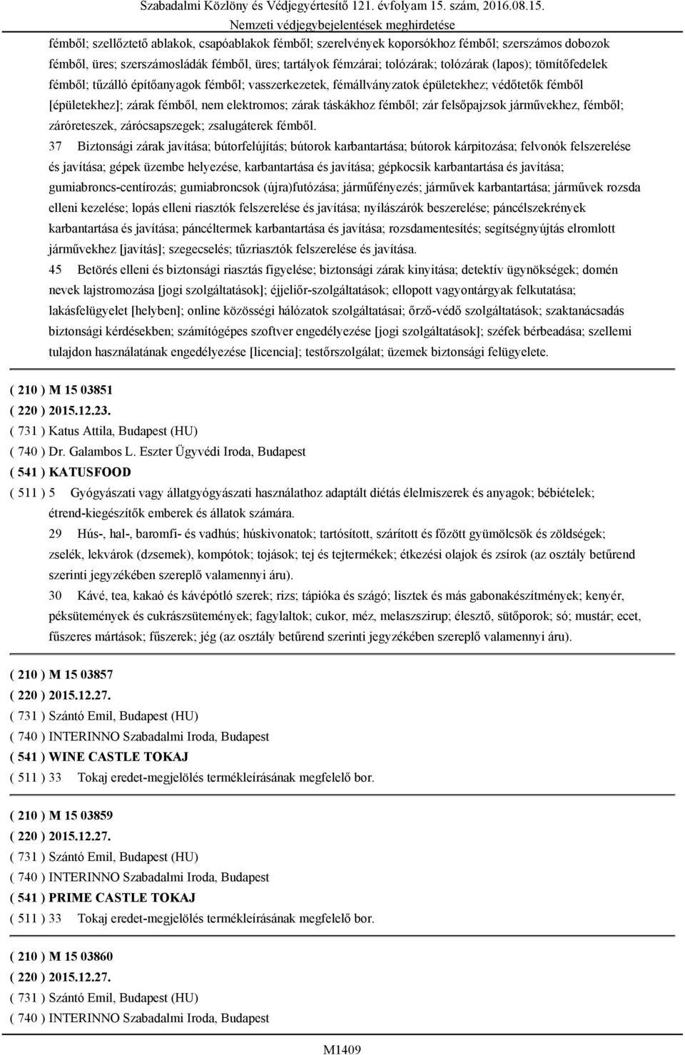 járművekhez, fémből; záróreteszek, zárócsapszegek; zsalugáterek fémből.