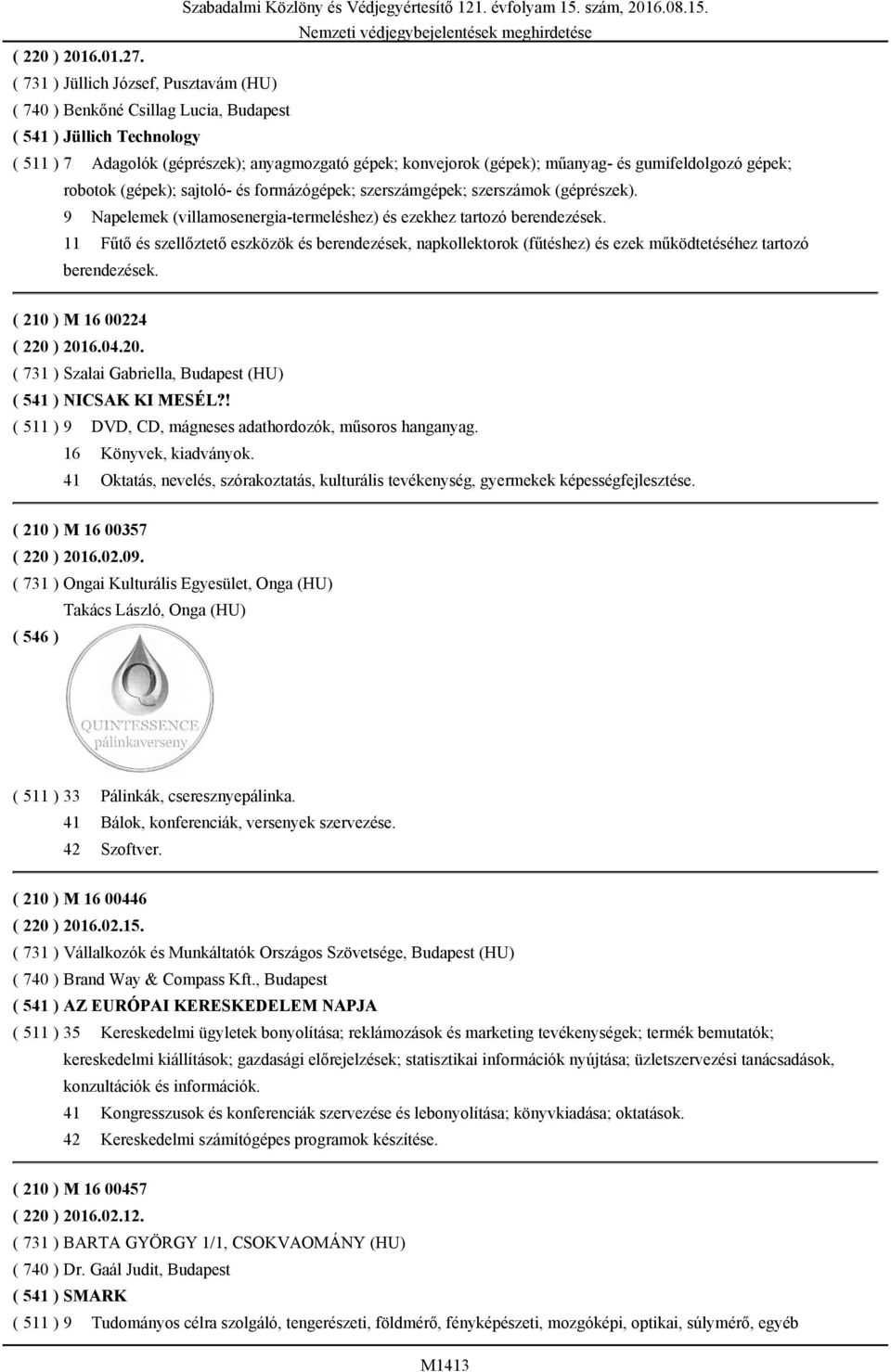 gumifeldolgozó gépek; robotok (gépek); sajtoló- és formázógépek; szerszámgépek; szerszámok (géprészek). 9 Napelemek (villamosenergia-termeléshez) és ezekhez tartozó berendezések.