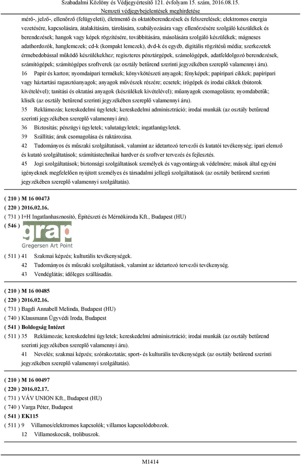 digitális rögzítésű média; szerkezetek érmebedobással működő készülékekhez; regiszteres pénztárgépek, számológépek, adatfeldolgozó berendezések, számítógépek; számítógépes szoftverek (az osztály