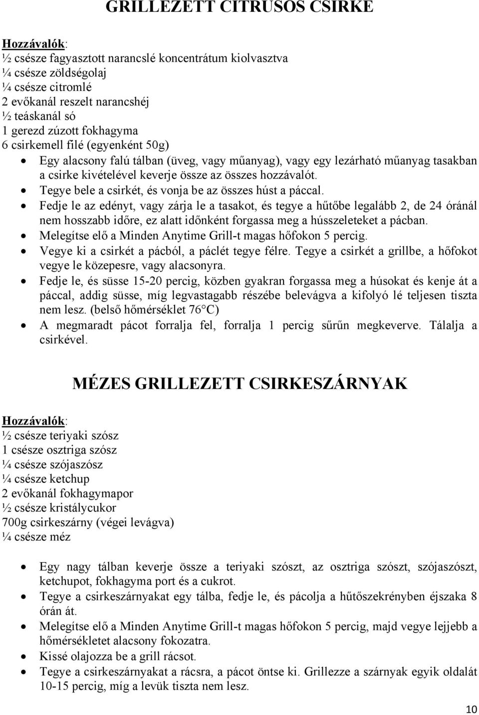 Tegye bele a csirkét, és vonja be az összes húst a páccal.