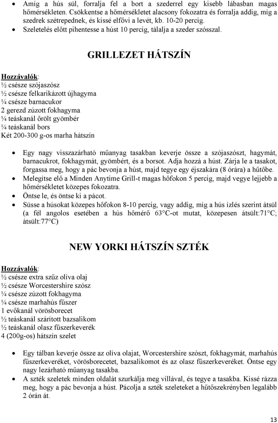 Szeletelés előtt pihentesse a húst 10 percig, tálalja a szeder szósszal.