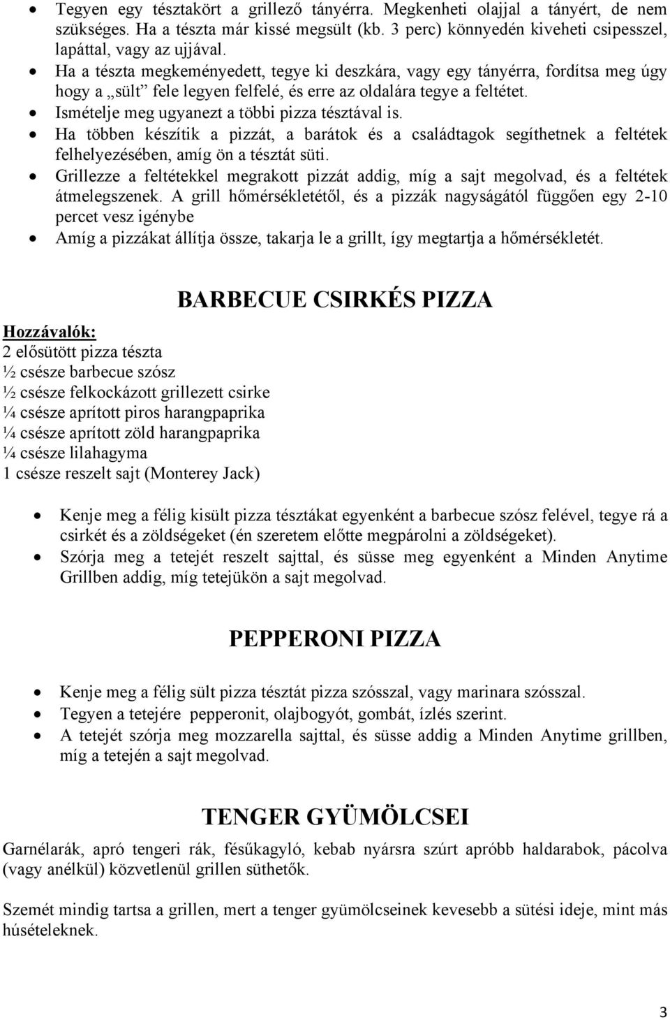 Ismételje meg ugyanezt a többi pizza tésztával is. Ha többen készítik a pizzát, a barátok és a családtagok segíthetnek a feltétek felhelyezésében, amíg ön a tésztát süti.