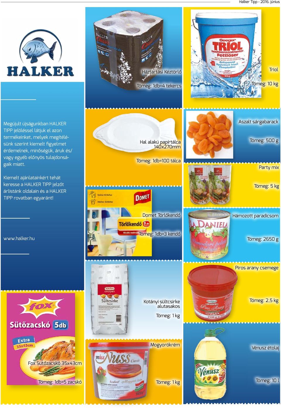 figyelmet érdemelnek, minőségük, áruk és/ vagy egyéb előnyös tulajdonságaik miatt.