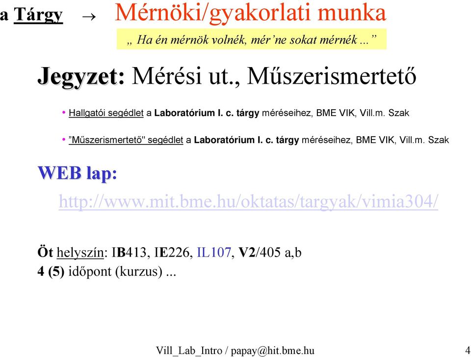 c. tárgy méréseihez, BME VIK, Vill.m. Szak WEB lap: http://www.mit.bme.