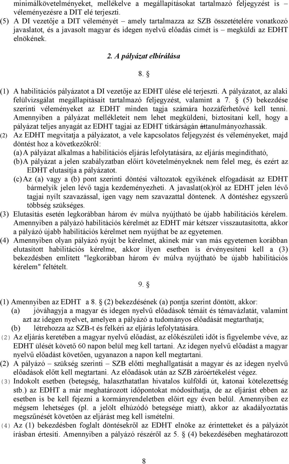 A pályázat elbírálása 8. (1) A habilitációs pályázatot a DI vezetője az EDHT ülése elé terjeszti. A pályázatot, az alaki felülvizsgálat megállapításait tartalmazó feljegyzést, valamint a 7.