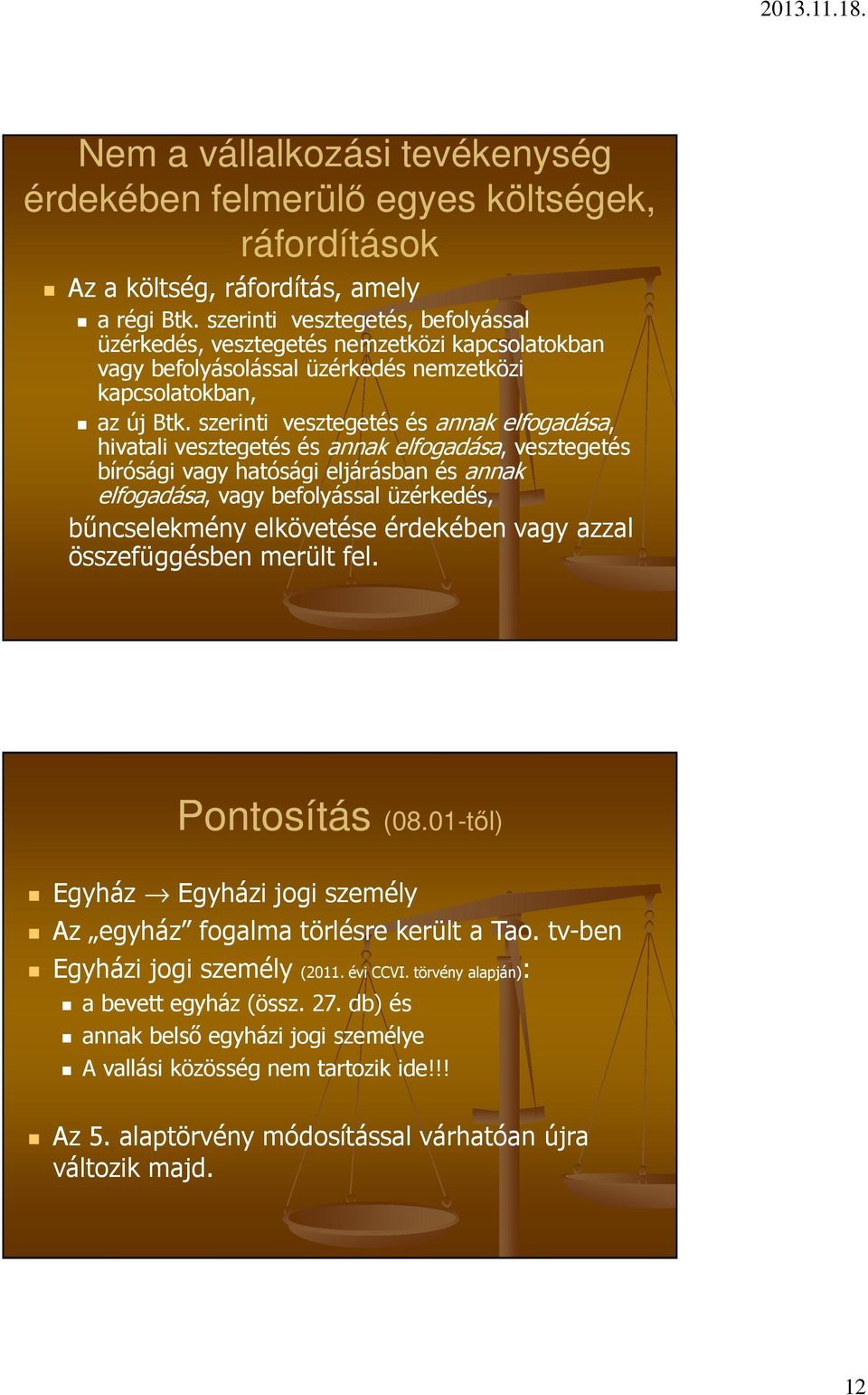 szerinti vesztegetés és annak elfogadása, hivatali vesztegetés és annak elfogadása, vesztegetés bírósági vagy hatósági eljárásban és annak elfogadása, vagy befolyással üzérkedés, bűncselekmény