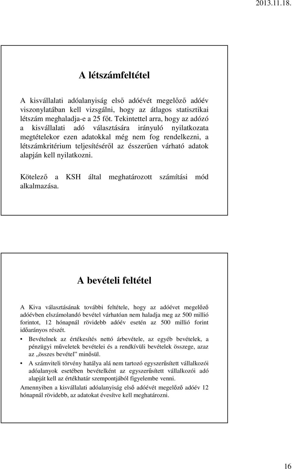 adatok alapján kell nyilatkozni. Kötelező a KSH által meghatározott számítási mód alkalmazása.