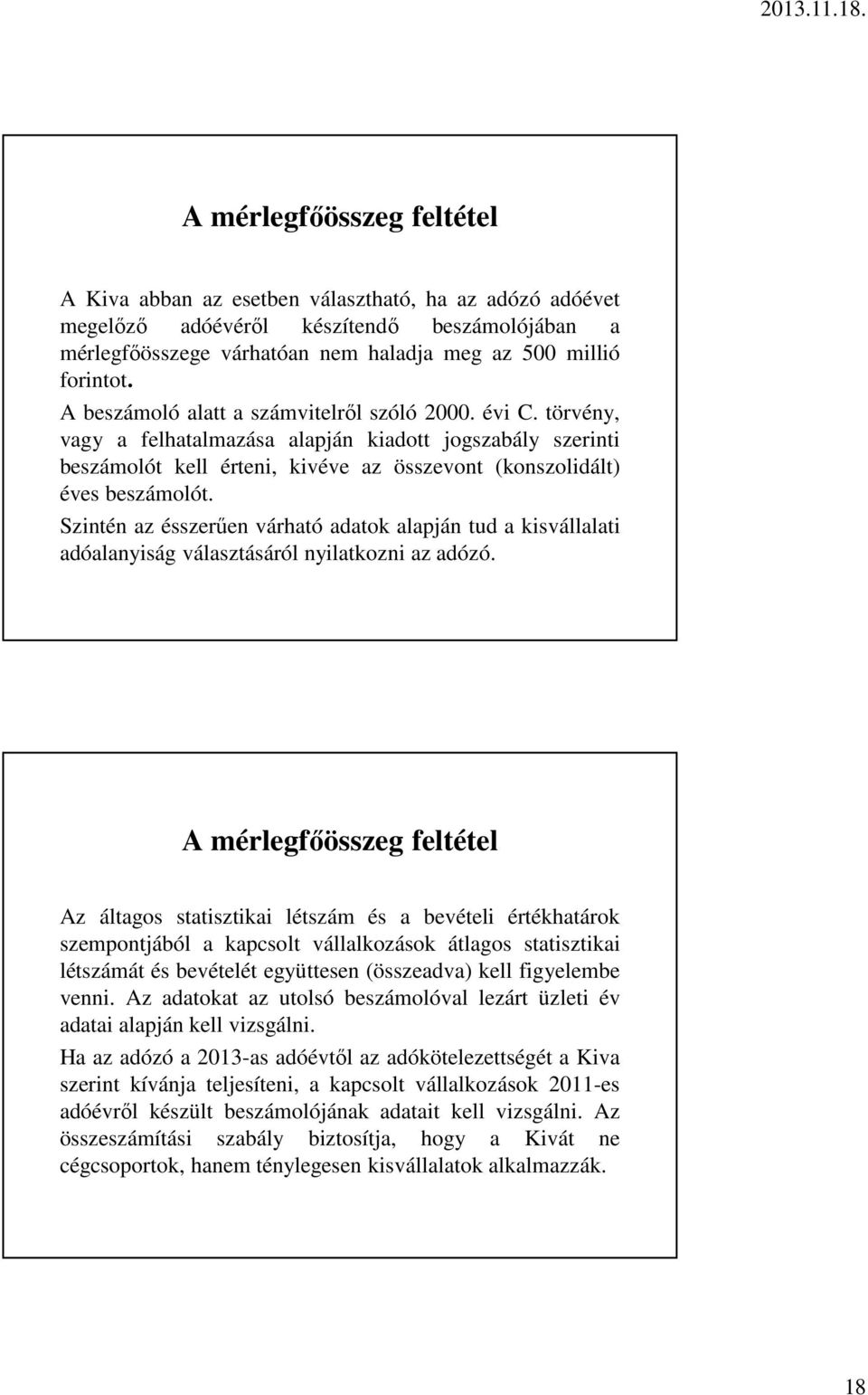 Szintén az ésszerűen várható adatok alapján tud a kisvállalati adóalanyiság választásáról nyilatkozni az adózó.