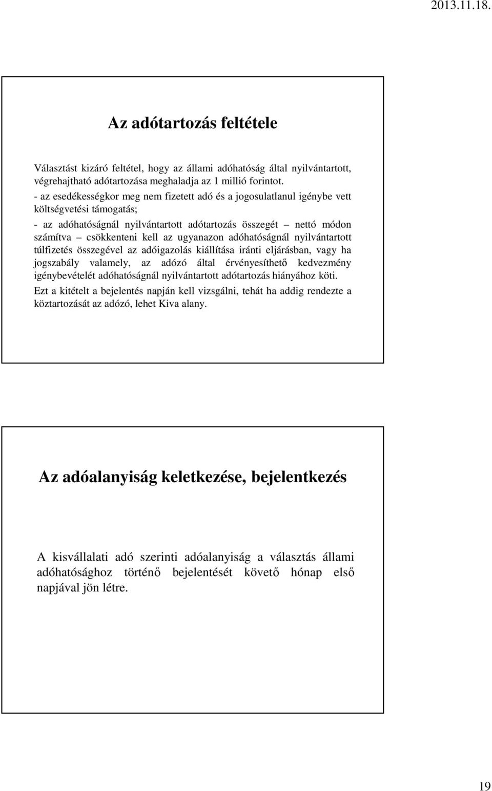 ugyanazon adóhatóságnál nyilvántartott túlfizetés összegével az adóigazolás kiállítása iránti eljárásban, vagy ha jogszabály valamely, az adózó által érvényesíthető kedvezmény igénybevételét